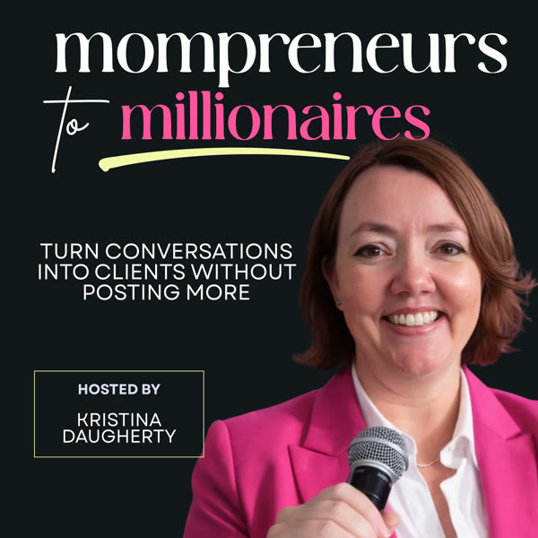 Kristina's new podcast cover, Mompreneurs to Millionaires: turn conversations into clients without posting more